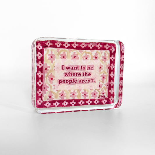 Acrylic Funny Block - Where the People Aren't