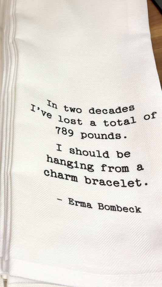 Tea Towel - Hanging from a charm bracelet / Erma Bombeck quote