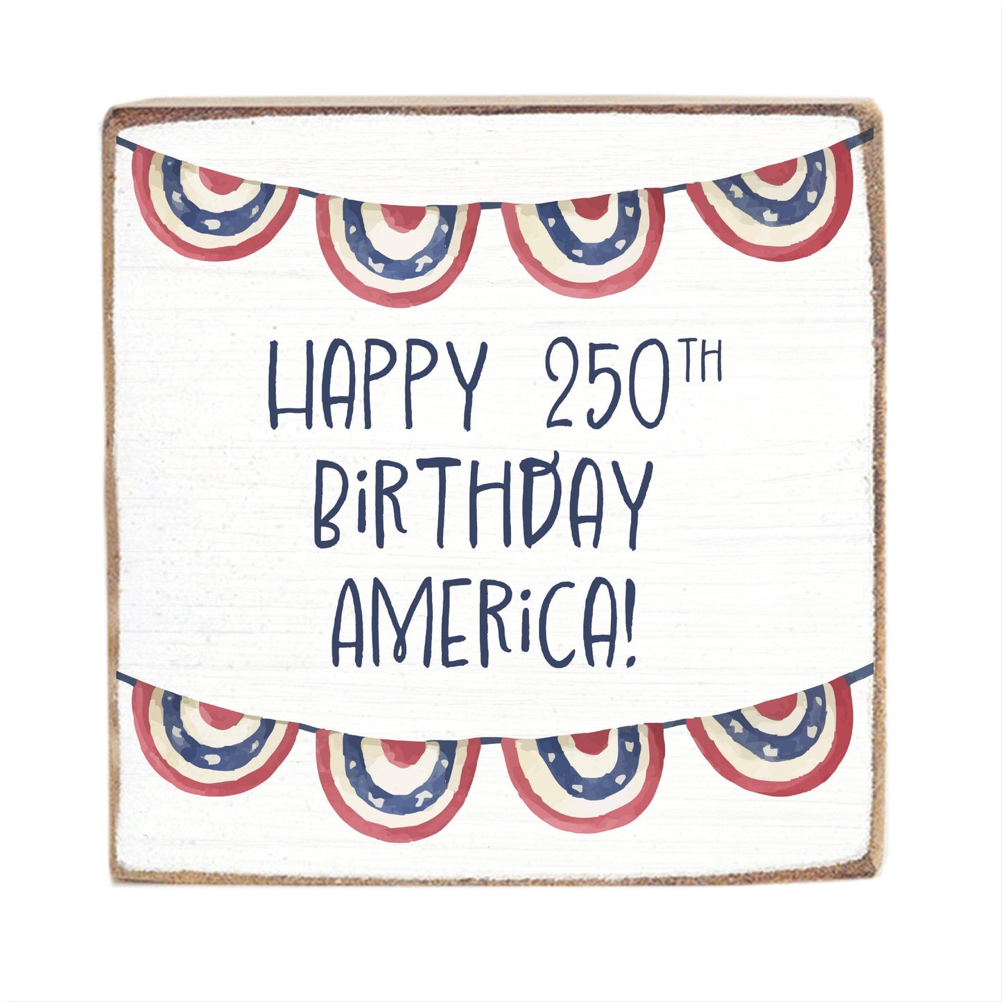 Decorative Sign - Happy 250th Birthday America